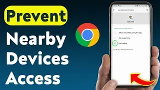How to Prevent Nearby Devices Access On Google Chrome (Updated)