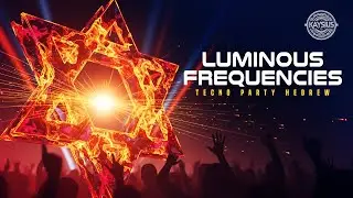 LUMINOUS FREQUENCIES &ndash; Tecno Party Hebrew | Spiritual Electronic Energy & Uplifting Beats