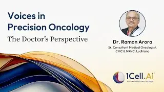 Voices in Precision Oncology: The Doctor&rsquo;s Perspective | Dr. Raman Arora | 1Cell.Ai