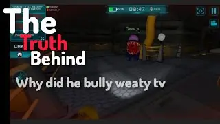The truth behind why did he bully weaty tv