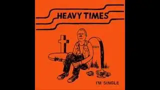 Heavy Times - I'm Single