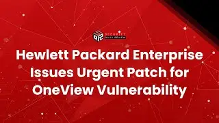 Hewlett Packard Enterprise Issues Urgent Patch for OneView Vulnerability