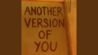 ANOTHER VERSION OF YOU.