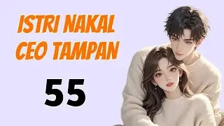 55 || ISTRI NAKAL CEO TAMPAN