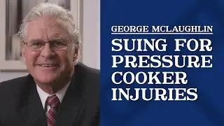 Suing for Pressure Cooker Explosion Injuries | George McLaughlin