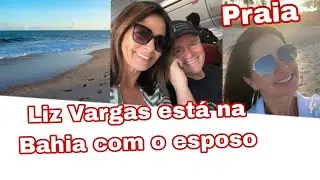 Liz Vargas est&aacute; na Bahia de f&eacute;rias com o esposo.