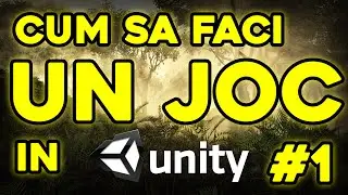 1.Cum sa faci un joc in Unity - Informatii de baza