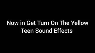 Now in Get Turn On The Yellow Teen Sound Effect 