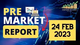 Pre Market Report - 24 February 2023