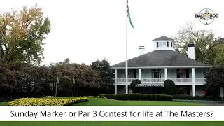 Sunday Marker or Par 3 Contest For Life at The Masters?