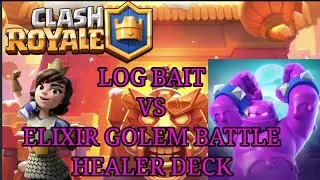 LOG BAIT VS ELIXIR GOLEM BATTLE HEALER DECK 😲( GAMEPLAY)