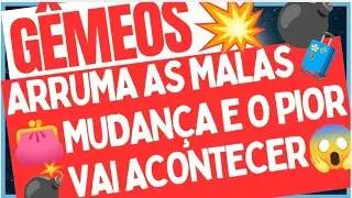 GÊMEOS 💣É BOMBA ATRÁS DE BOMBA!💣💣 ARRUMA AS MALAS💼🧳👛MUDANÇA E O PIOR VAI ACONTECER ⛓️🔗🏃‍♂️
