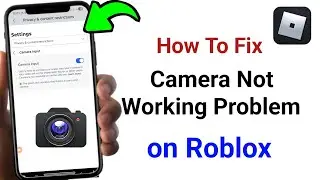 How To Fix Camera Not Working On Roblox Mobile