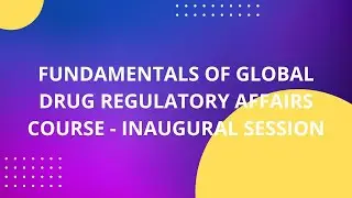 Fundamentals of Global Drug Regulatory affairs course - Inaugural session