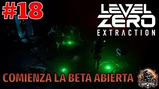 COMENZAMOS BETA ABIERTA CON UNA PARTIDA MUY TENSA! - LEVEL ZERO EXTRACTION #18 - GAMEPLAY ESPA&Ntilde;OL