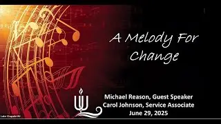 A melody for Change - LCUUF 20250629