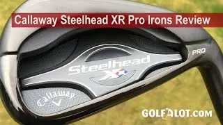 Callaway Steelhead XR Pro Irons Review By Golfalot