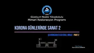 Korona Günlerinde Sanat 2 - Şehrimizdeki Kültürel Miras - Part 2