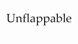 How to Pronounce Unflappable