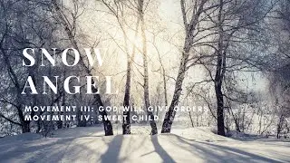 Snow Angel - Movements III and IV: God Will Give Orders/Sweet Child