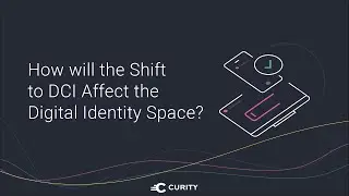 How Will the Shift To DCI Affect the Digital Identity Space?