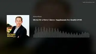 HEALTH w/Steve Cherry: Supplements For Health EP595