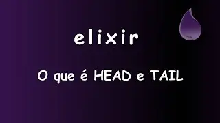Elixir - 052 - O que é HEAD e TAIL  #sabeprogramar