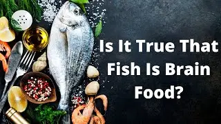 Is It True That Fish Is Brain Food?