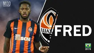 Fred  &bull;  Shakhtar Donetsk  &bull;  B&agrave;n thắng v&agrave; Kỹ năng &bull;  2017 2018   HD