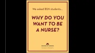 University of Minnesota School of Nursing Student Interviews: Why Do You Want To Be a Nurse?