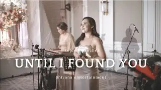 UNTIL I FOUND YOU - STEPHEN SANCHEZ | SHIVANA ENTERTAINMENT | WEDDING & GATHERING BAND BALI