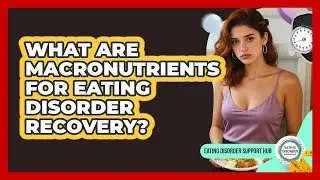 What Are Macronutrients For Eating Disorder Recovery? - Eating Disorder Support Hub