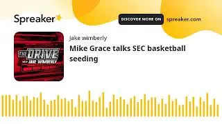 Mike Grace talks SEC basketball seeding