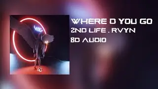 2nd life , Rvyn - where'd you go (8D Audio)