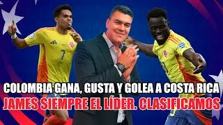 COLOMBIA GANA, GUSTA Y GOLEA A COSTA RICA. CÓRDOBA FIGURA Y JAMES SIEMPRE EL LÍDER. CLASIFICAMOS