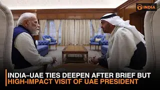 India&ndash;UAE Ties Deepen After Brief but High-Impact Visit of UAE President