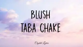 Taba Chake - Blush song lyrics