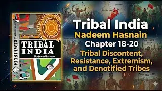Tribal India | Nadeem Hasnain | Chapter 18-20 | Tribal Discontent, Resistance  & Denotified Tribes