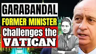 GARABANDAL PROPHECIES : The Church fears the second message! NEW INVESTIGATION requested in Vatican