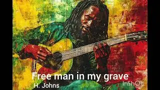Free man in my grave is all about freedom that every man, woman and child needs. Writen by H. Johns.