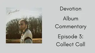 Devotion Album Commentary - Episode 3: Collect Call