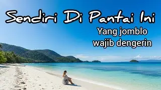 Lagu Jomblo Yang Mencari Ketenangan Sendiri Dipantai Ini
