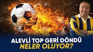 Alevli Top Geri Döndü Neler Oluyor? | Akpaslan Akkuş