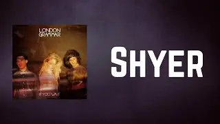London Grammar - Shyer (Lyrics)