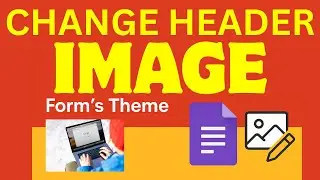 How to Change and Customize the Header Image on Your Google Form to Better Match Your Form&rsquo;s Theme
