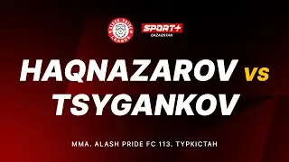 ALASH PRIDE 113: HAQNAZAROV vs TSYGANKOV