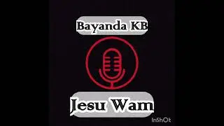 Bayanda KB_-_Jesu wam prod by. King Kanga official audio