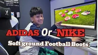 ADIDAS OR NIKE SOFT GROUND FOOTBALL BOOTS SHOULD I BUY???