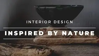 Ваш гид по дизайну интерьера, вдохновленному природой