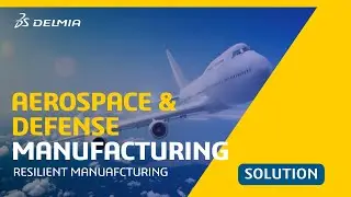 Resilient Aerospace & Defense Manufacturing | DELMIA